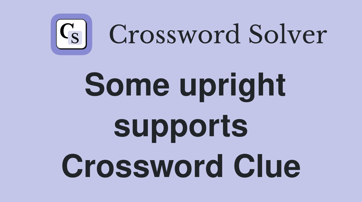 Some upright supports Crossword Clue