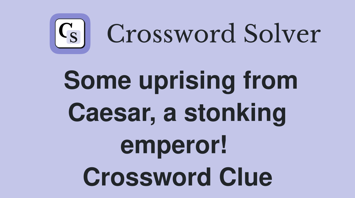 Some uprising from Caesar, a stonking emperor!  Crossword Clue