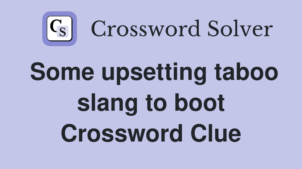 Some upsetting taboo slang to boot Crossword Clue