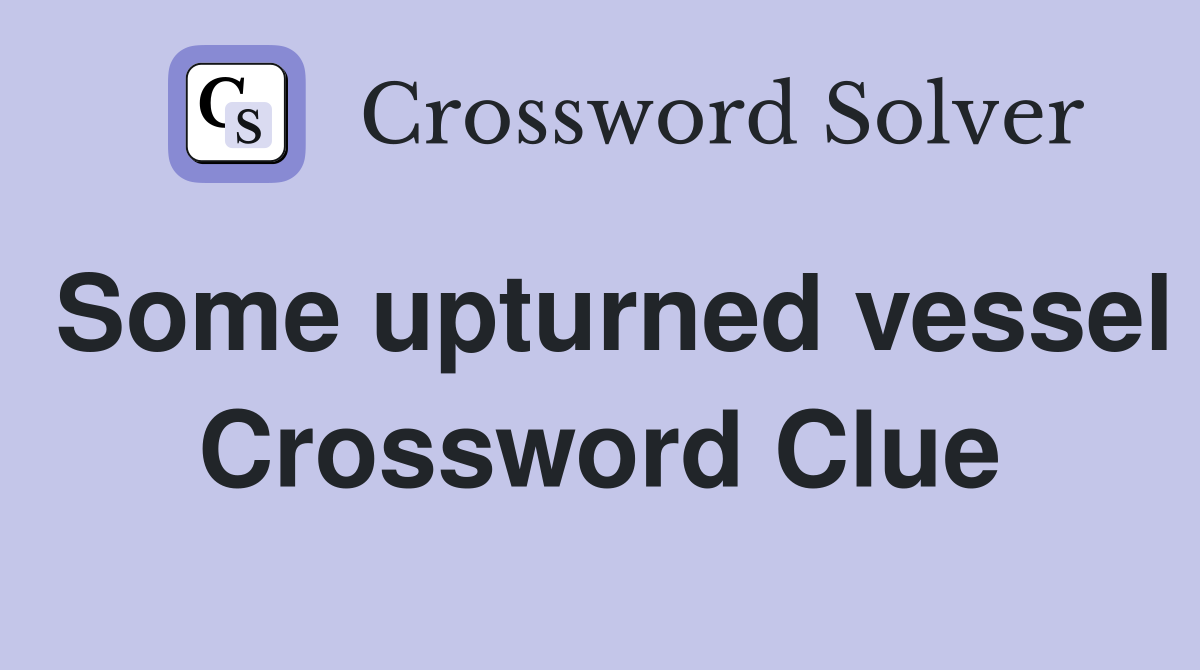 Some upturned vessel Crossword Clue