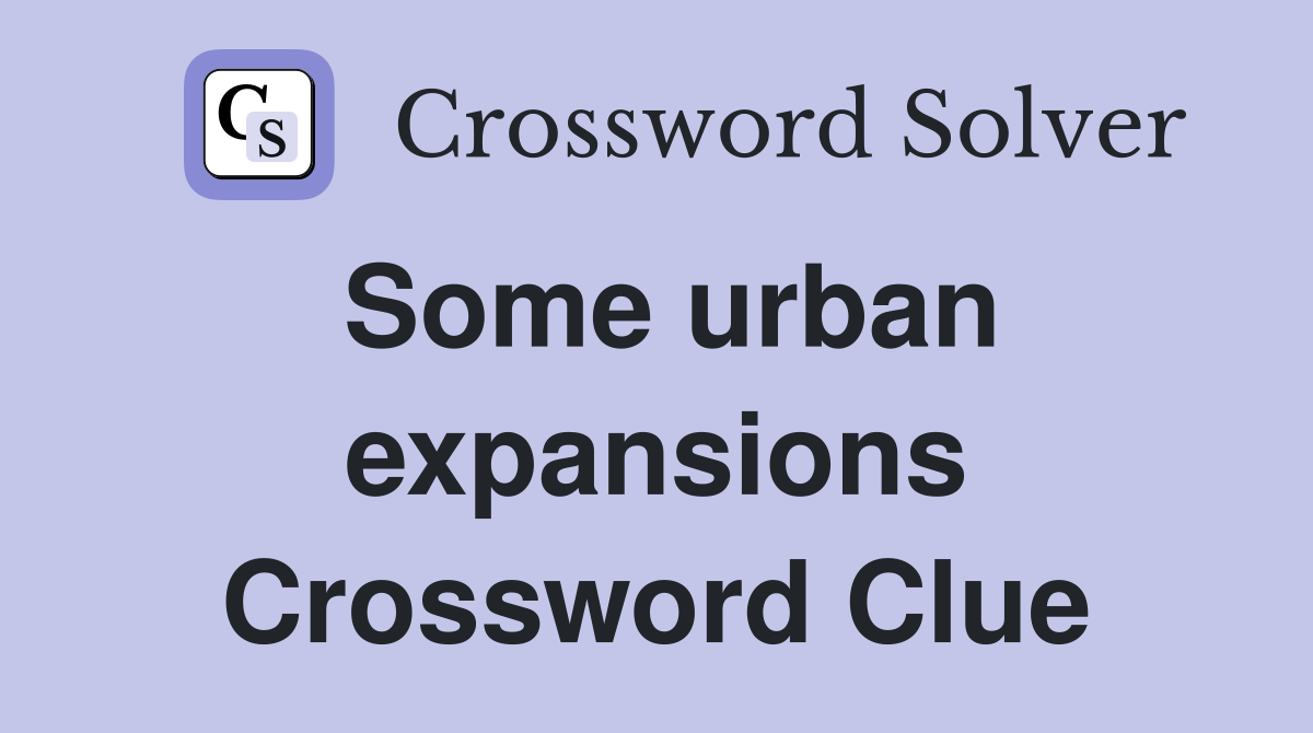Some urban expansions Crossword Clue