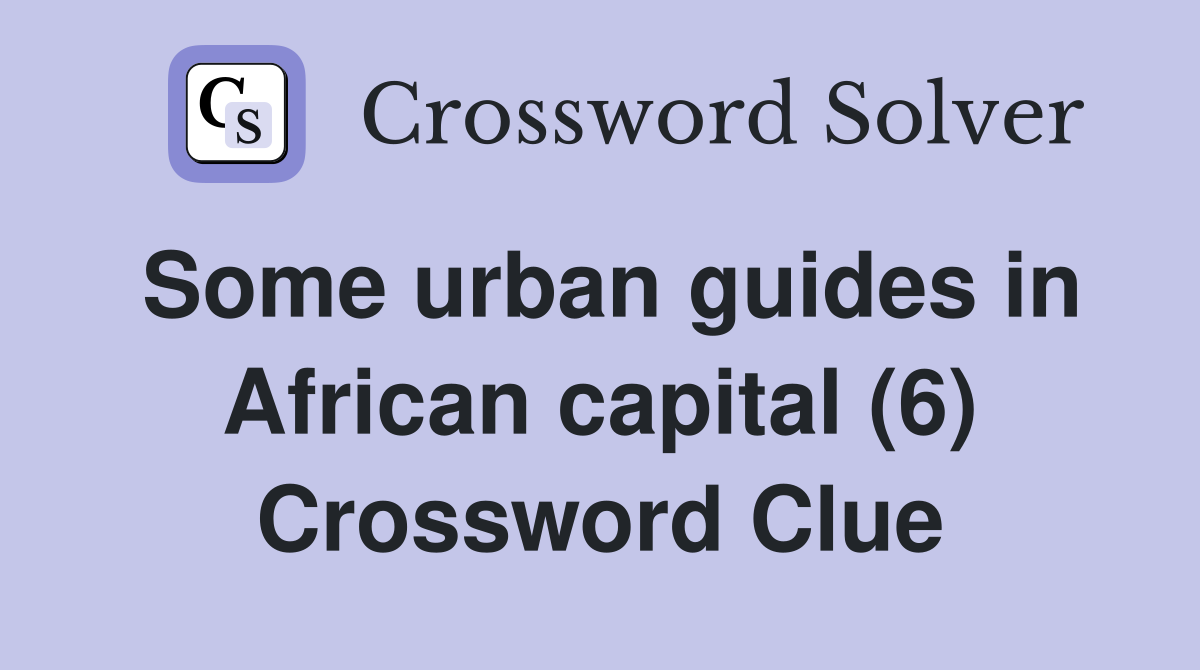 Some urban guides in African capital (6) Crossword Clue