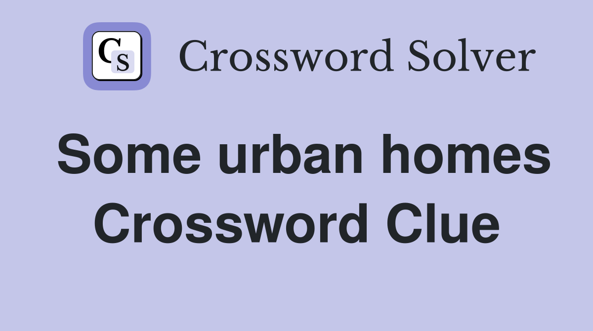 Some urban homes Crossword Clue