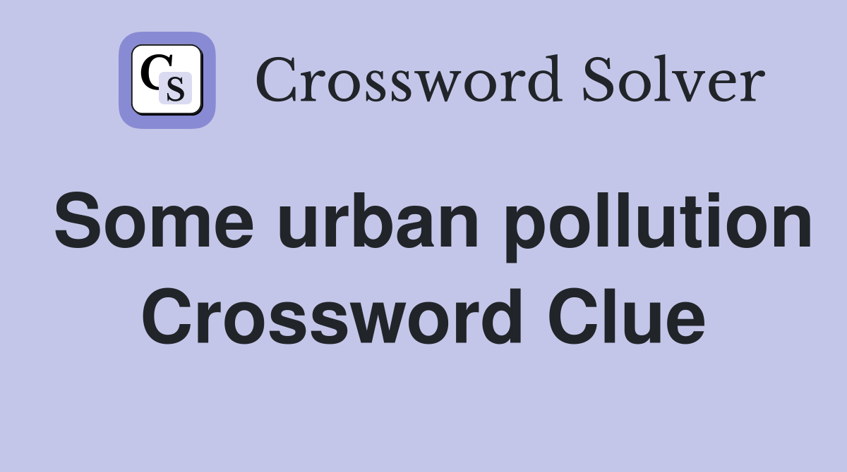 Some urban pollution Crossword Clue