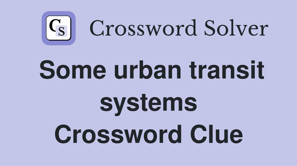 Some urban transit systems Crossword Clue