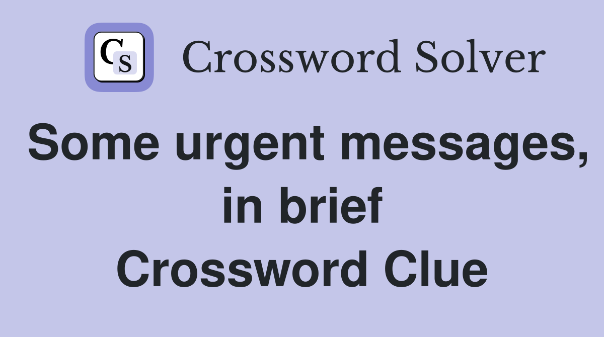 Some urgent messages, in brief Crossword Clue