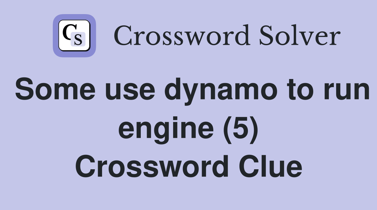 Some use dynamo to run engine (5) Crossword Clue