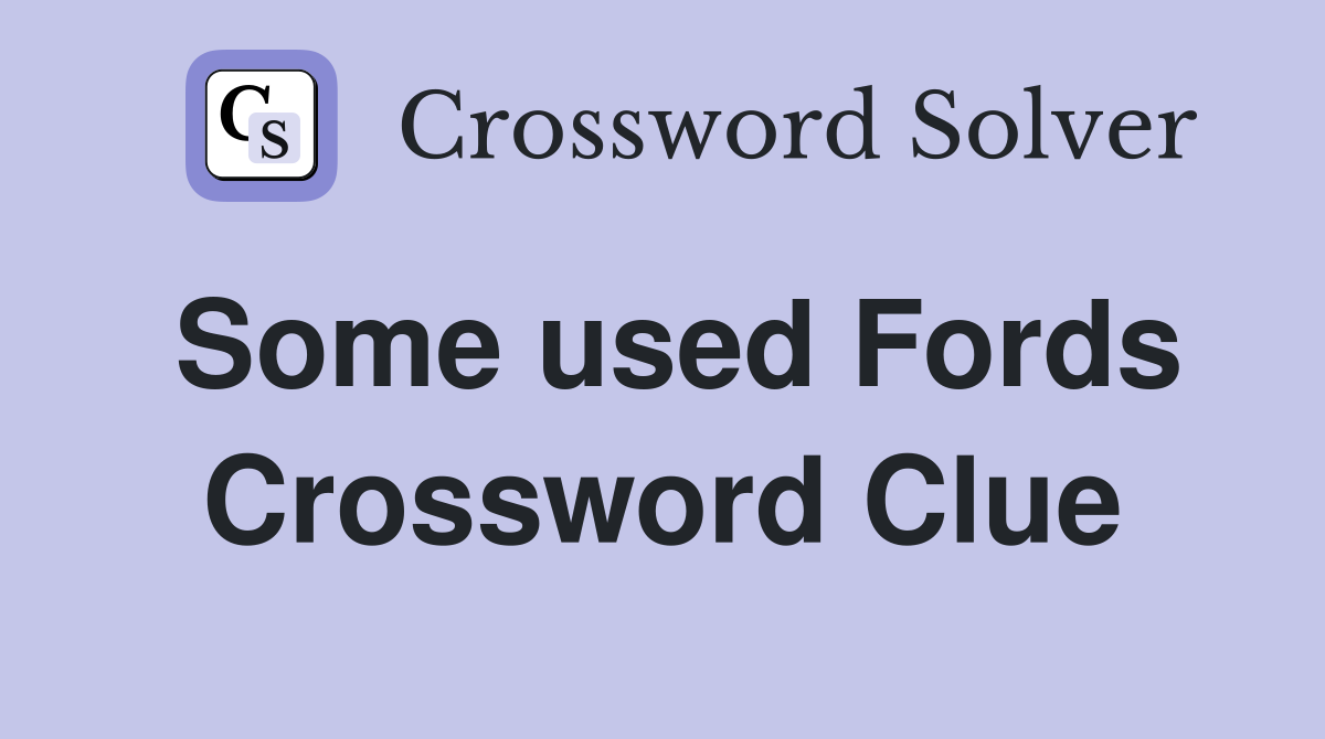 Some used Fords Crossword Clue