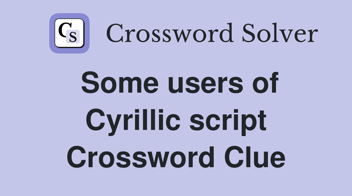 Some users of Cyrillic script Crossword Clue