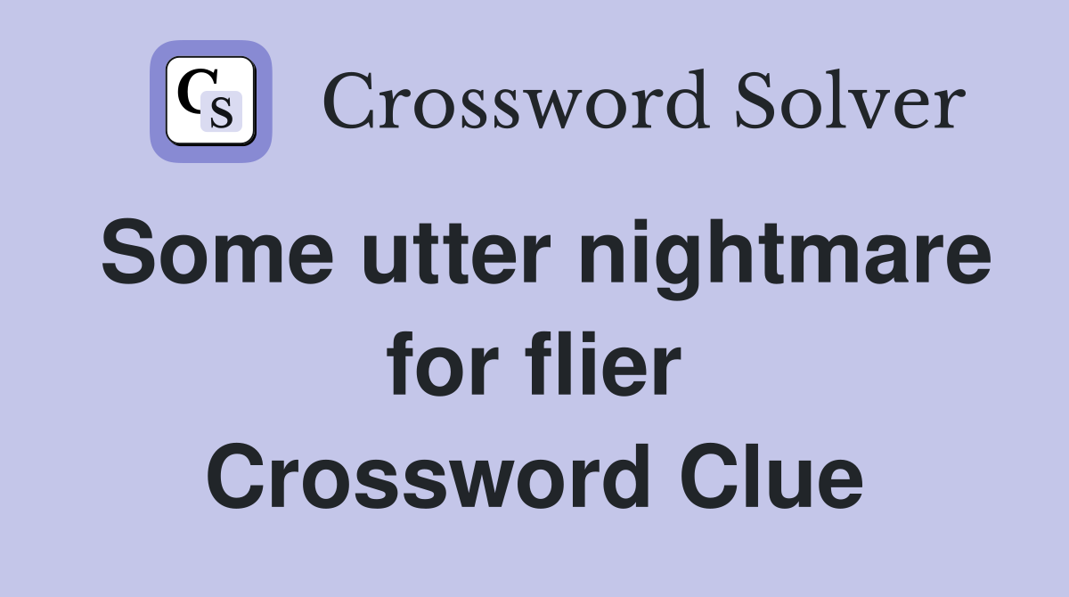 Some utter nightmare for flier Crossword Clue