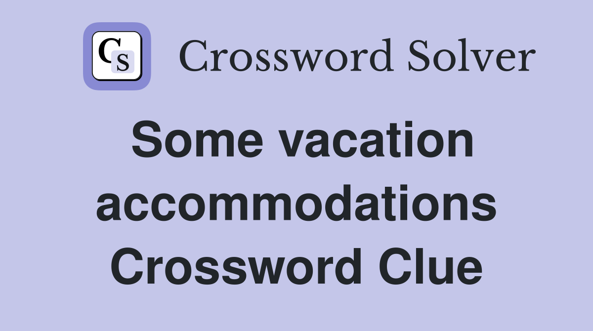Some vacation accommodations Crossword Clue