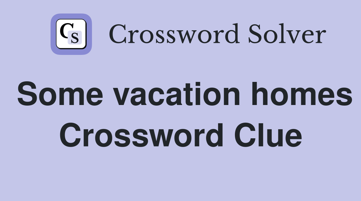 Some vacation homes Crossword Clue