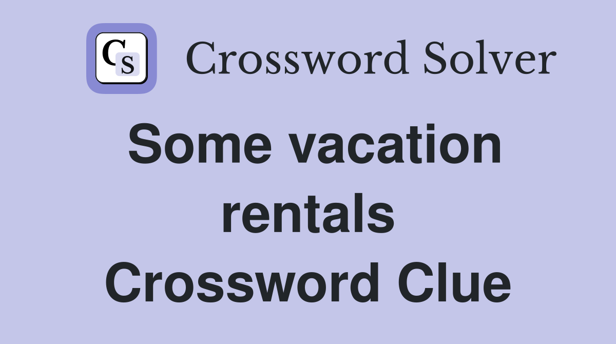 Some vacation rentals Crossword Clue