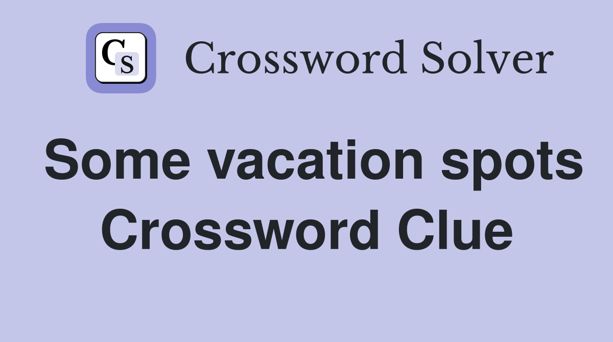 Some vacation spots Crossword Clue