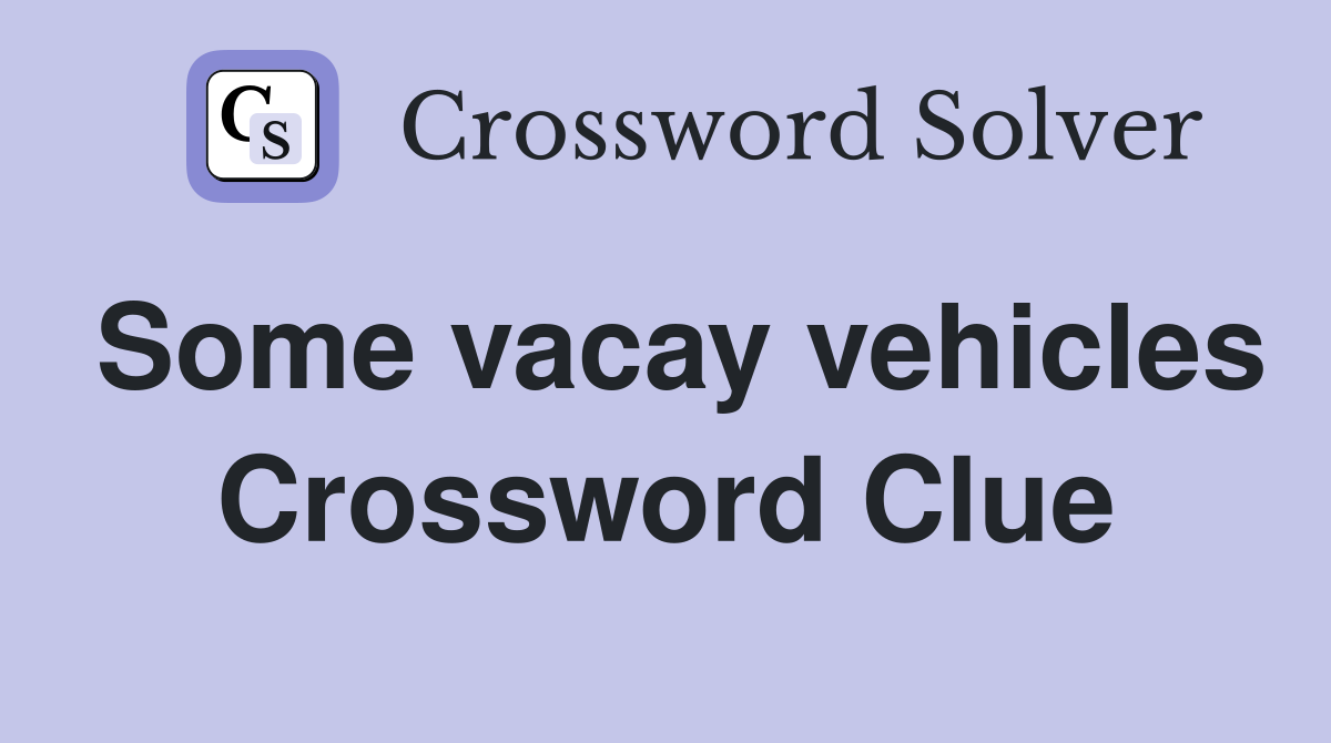 Some vacay vehicles Crossword Clue