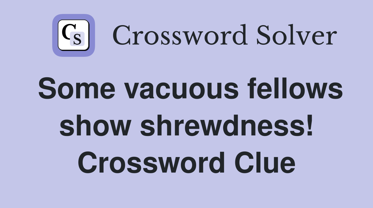 Some vacuous fellows show shrewdness! Crossword Clue