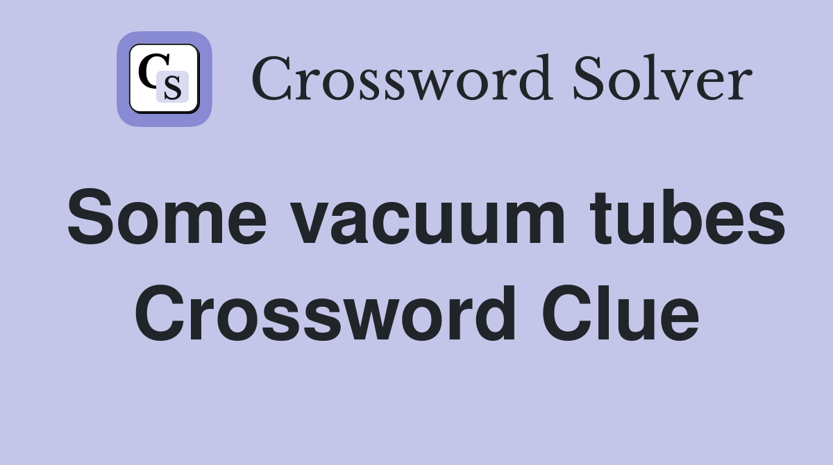 Some vacuum tubes Crossword Clue