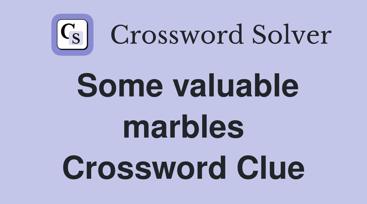 Some valuable marbles Crossword Clue