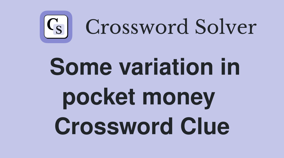 Some variation in pocket money  Crossword Clue