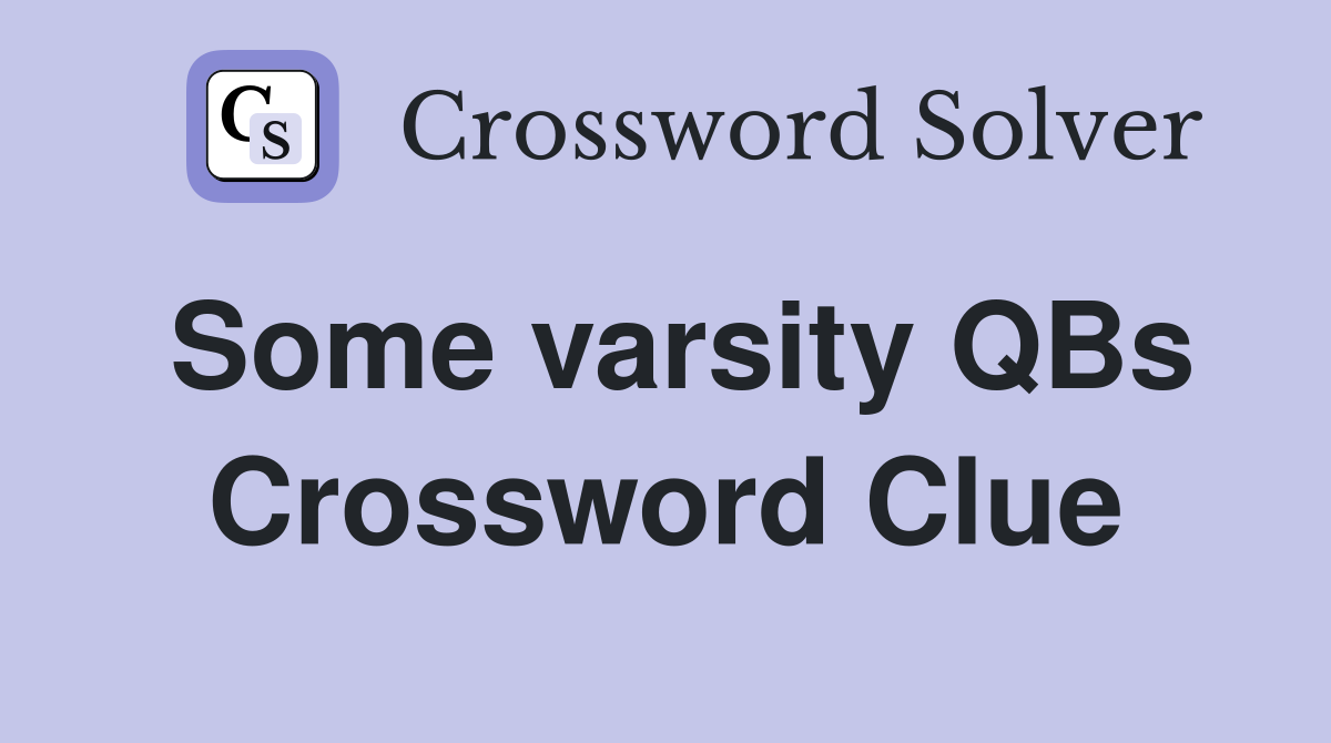 Some varsity QBs Crossword Clue