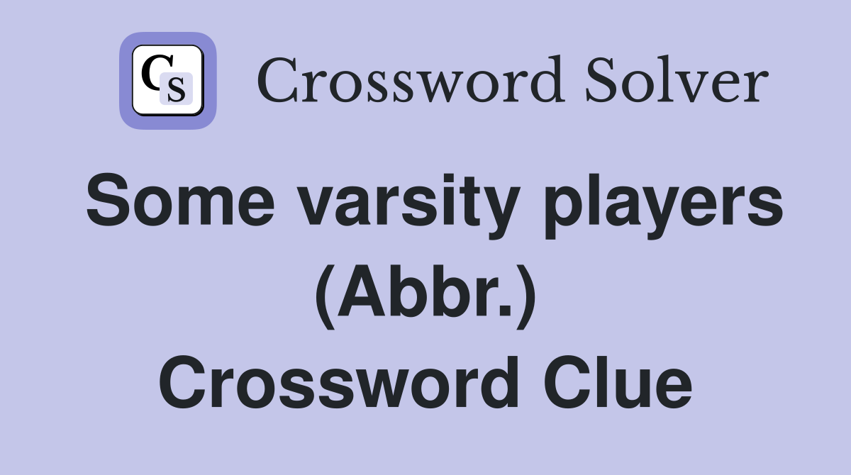 Some varsity players (Abbr.) Crossword Clue