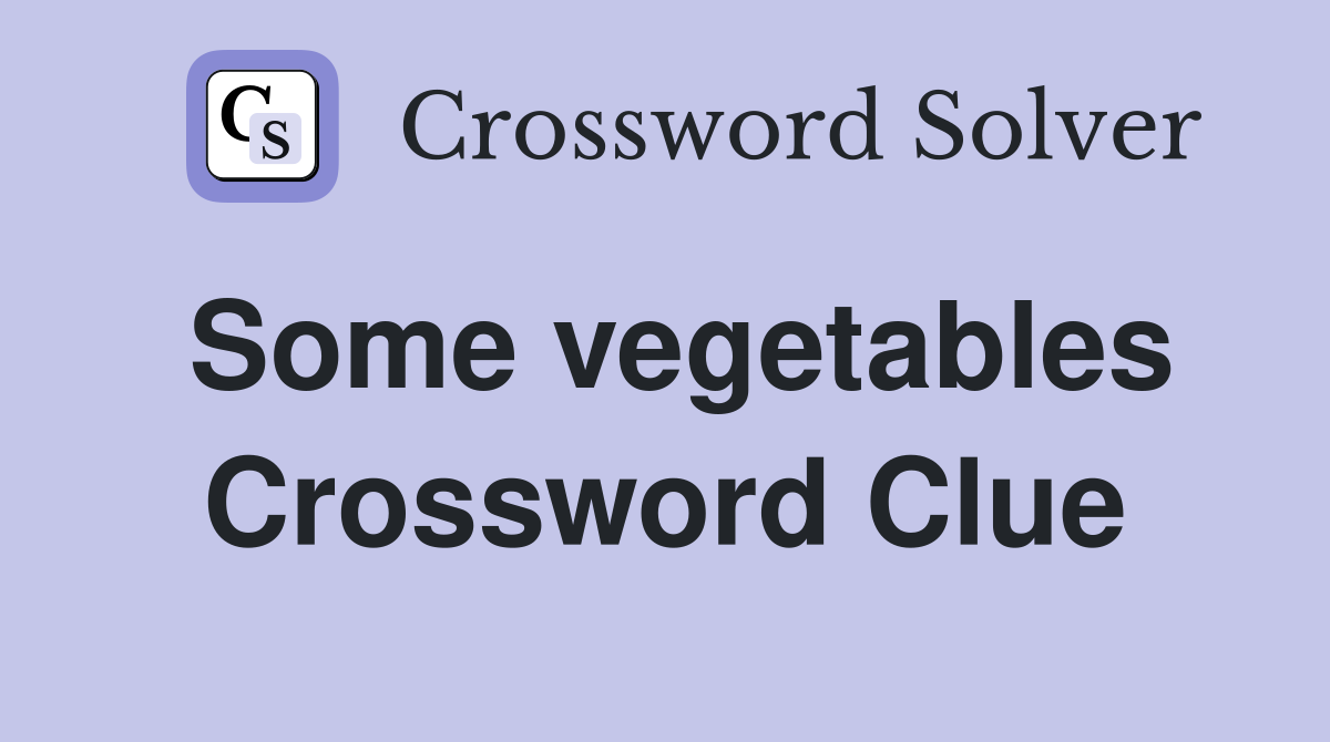 Some vegetables Crossword Clue