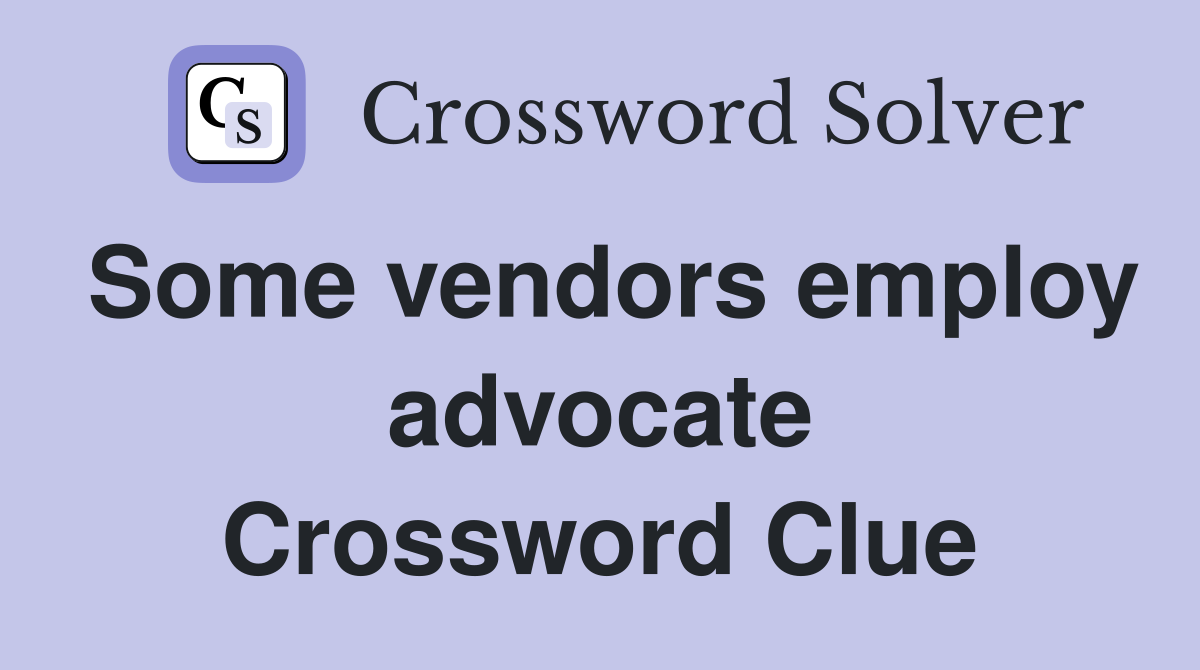 Some vendors employ advocate Crossword Clue
