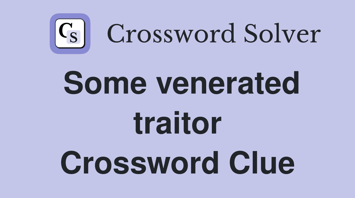 Some venerated traitor Crossword Clue