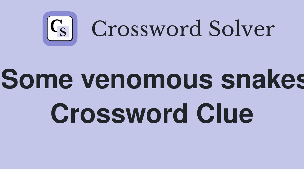 Some venomous snakes Crossword Clue