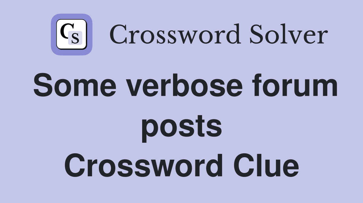 Some verbose forum posts Crossword Clue