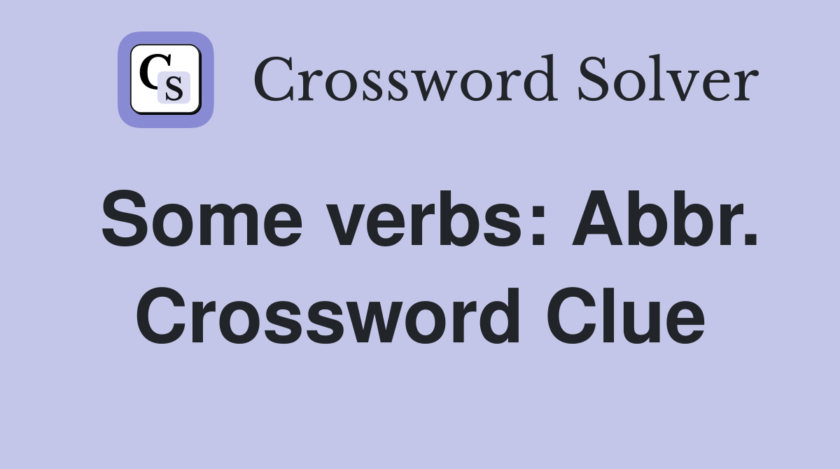 Some verbs: Abbr. Crossword Clue
