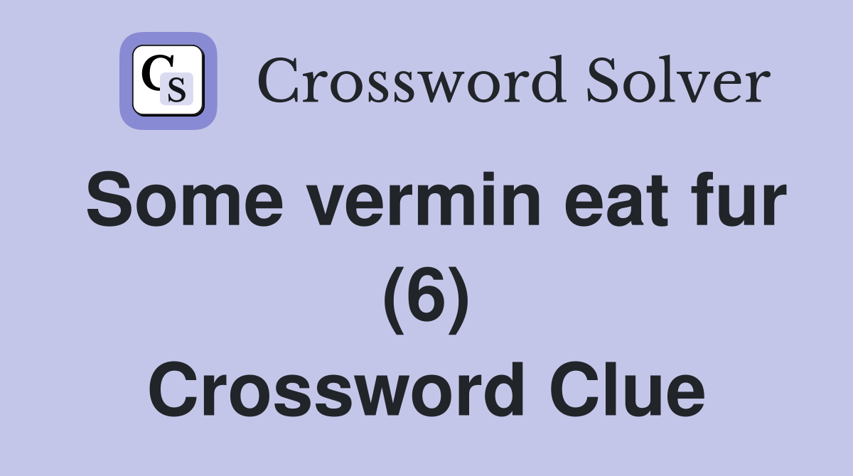 Some vermin eat fur (6) Crossword Clue