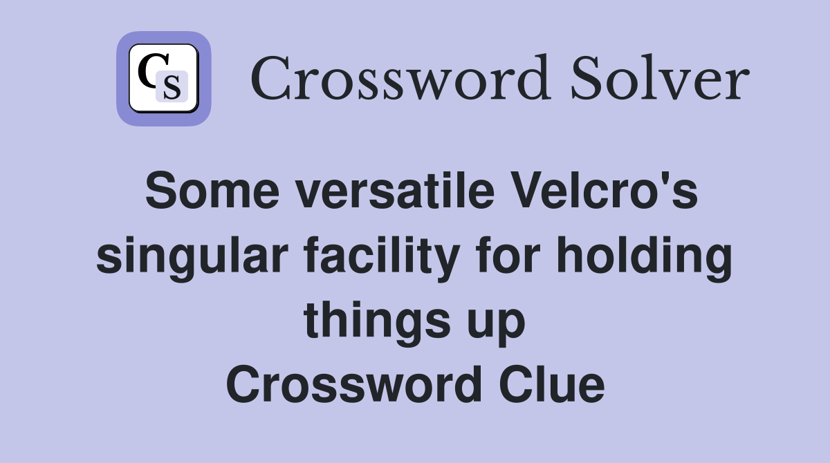 Some versatile Velcro's singular facility for holding things up Crossword Clue
