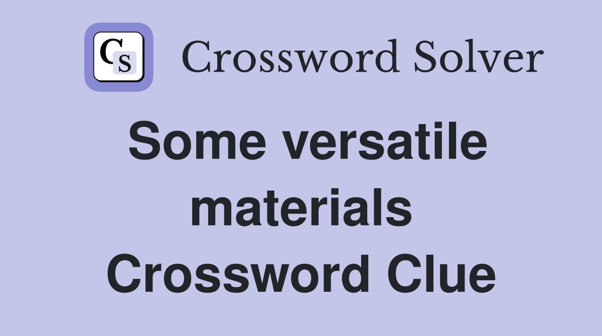 Some versatile materials Crossword Clue