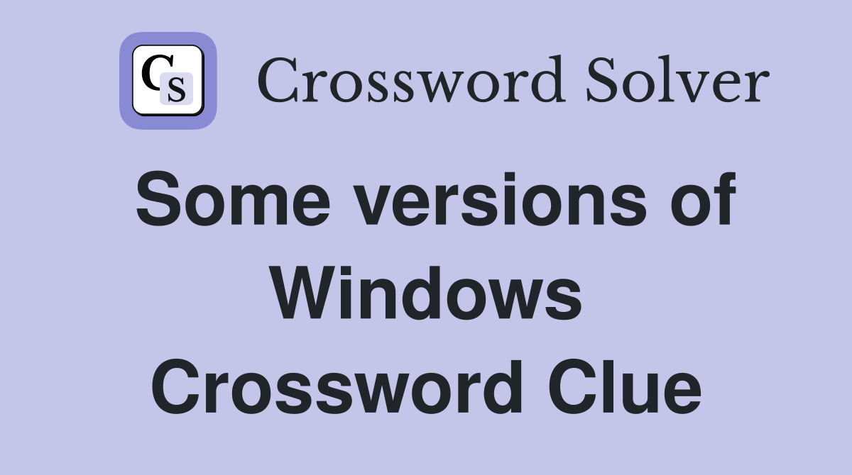 Some versions of Windows Crossword Clue