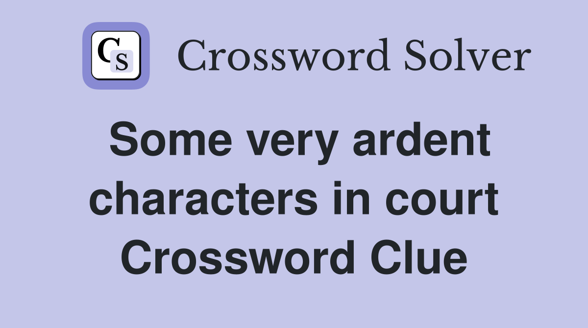 Some very ardent characters in court Crossword Clue
