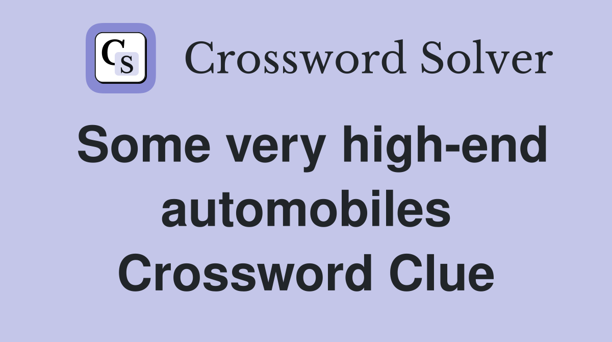 Some very high-end automobiles Crossword Clue