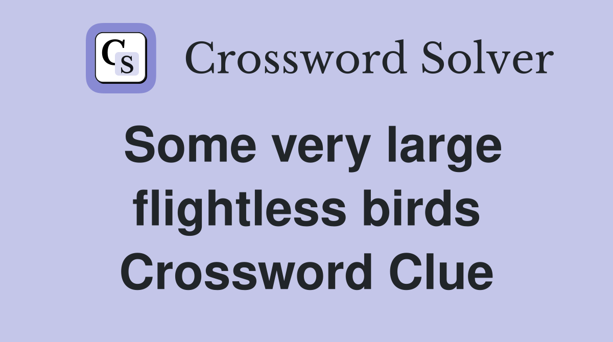 Some very large flightless birds Crossword Clue