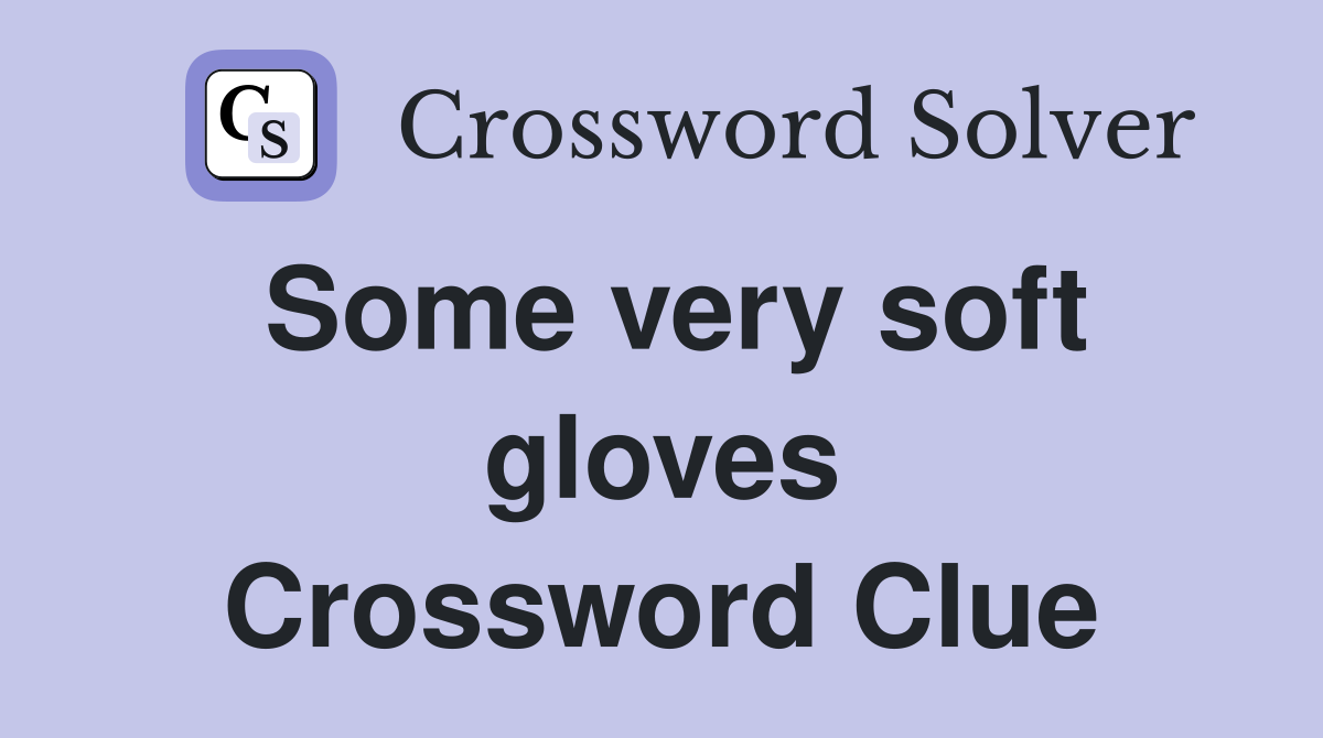 Some very soft gloves Crossword Clue