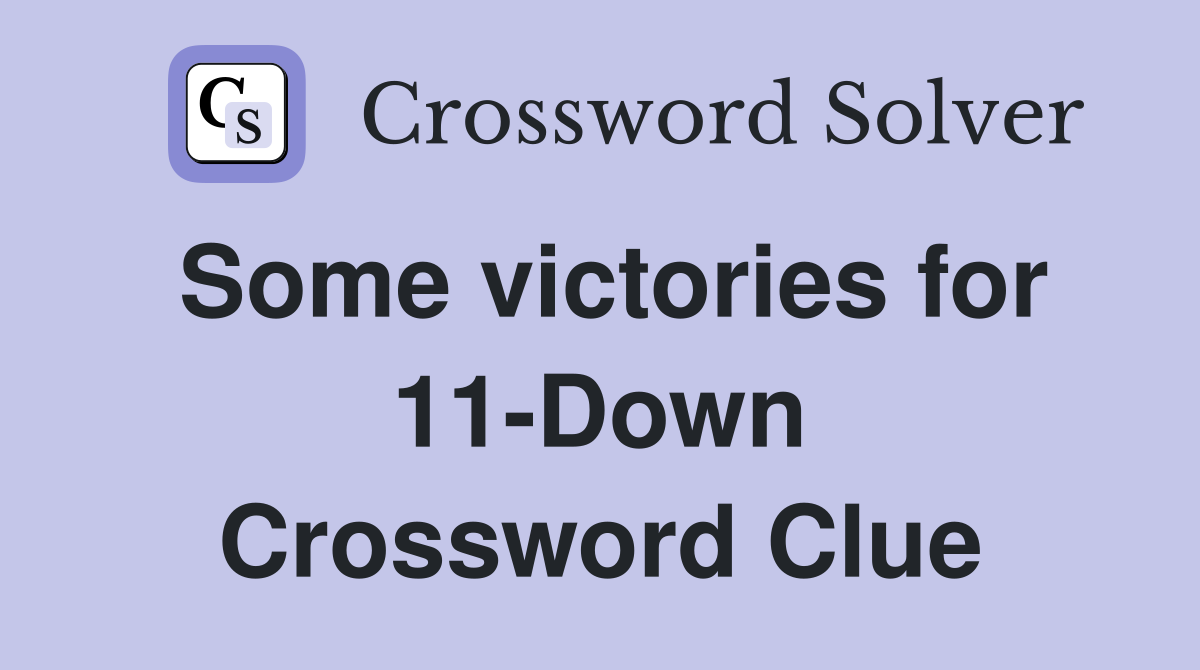 Some victories for 11-Down Crossword Clue