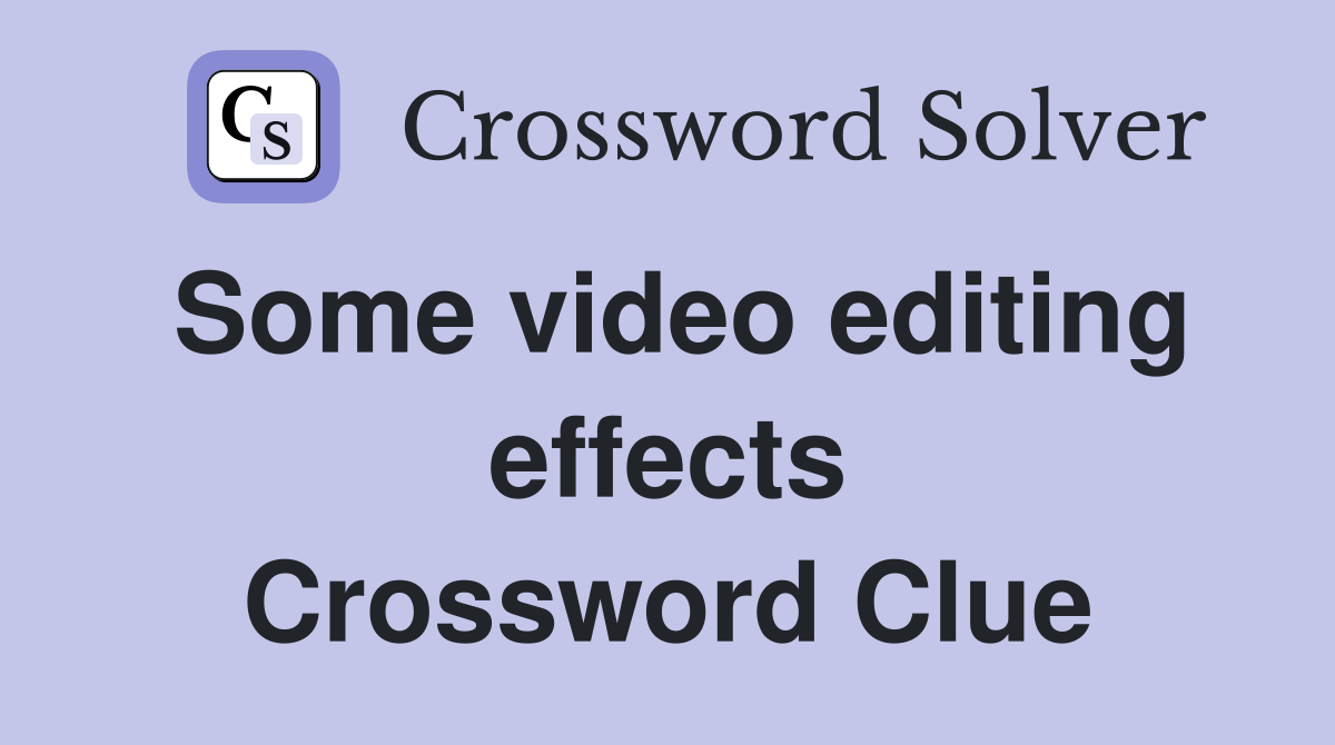 Some video editing effects Crossword Clue