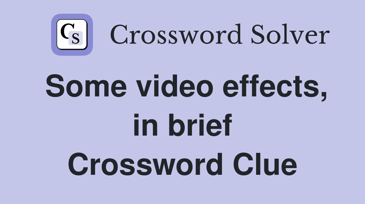 Some video effects, in brief Crossword Clue