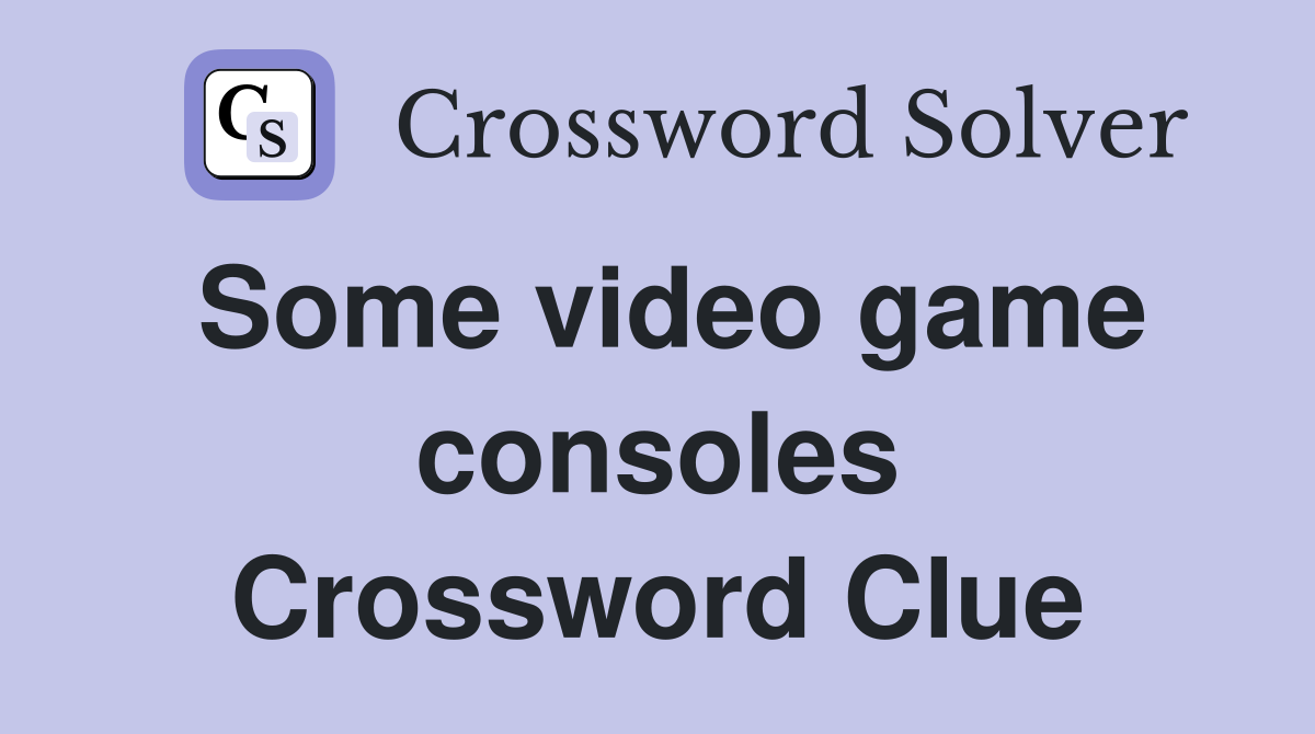 Some video game consoles Crossword Clue
