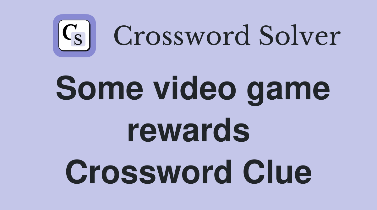 Some video game rewards Crossword Clue