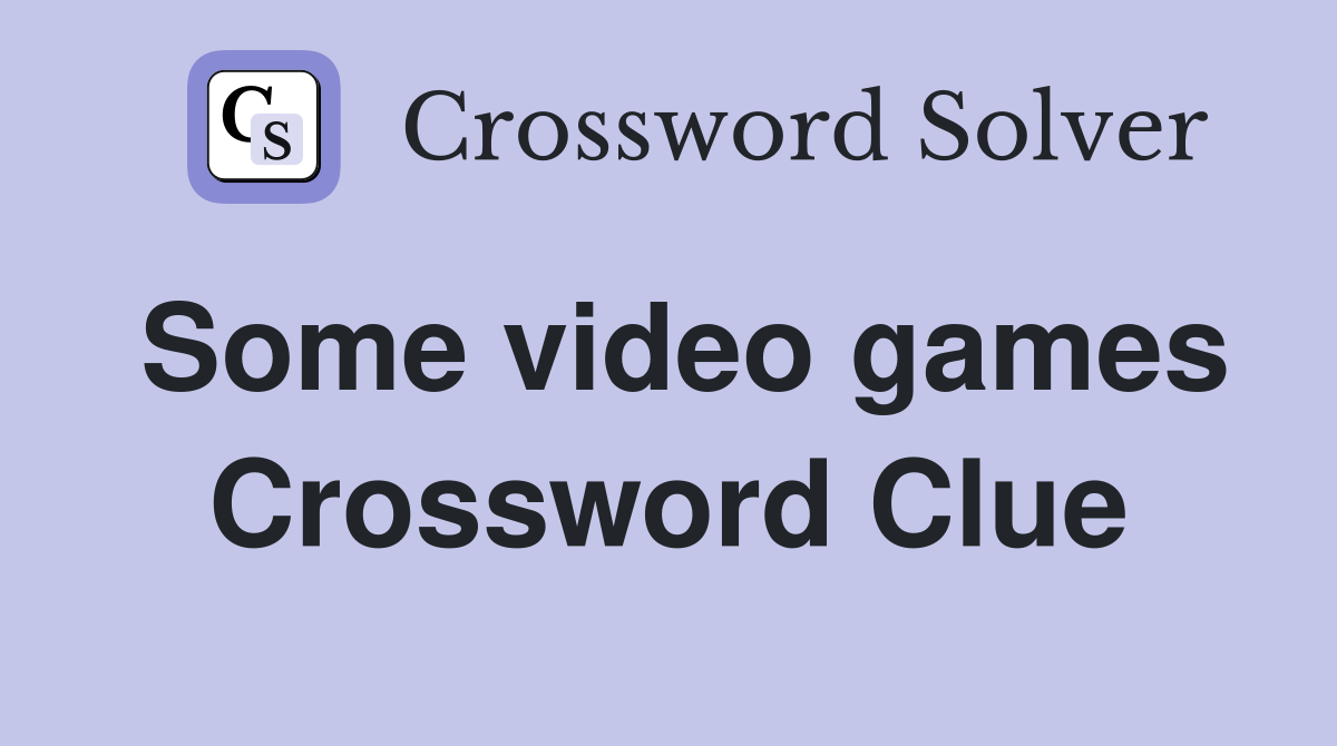 Some video games Crossword Clue