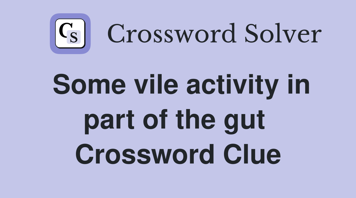 Some vile activity in part of the gut  Crossword Clue