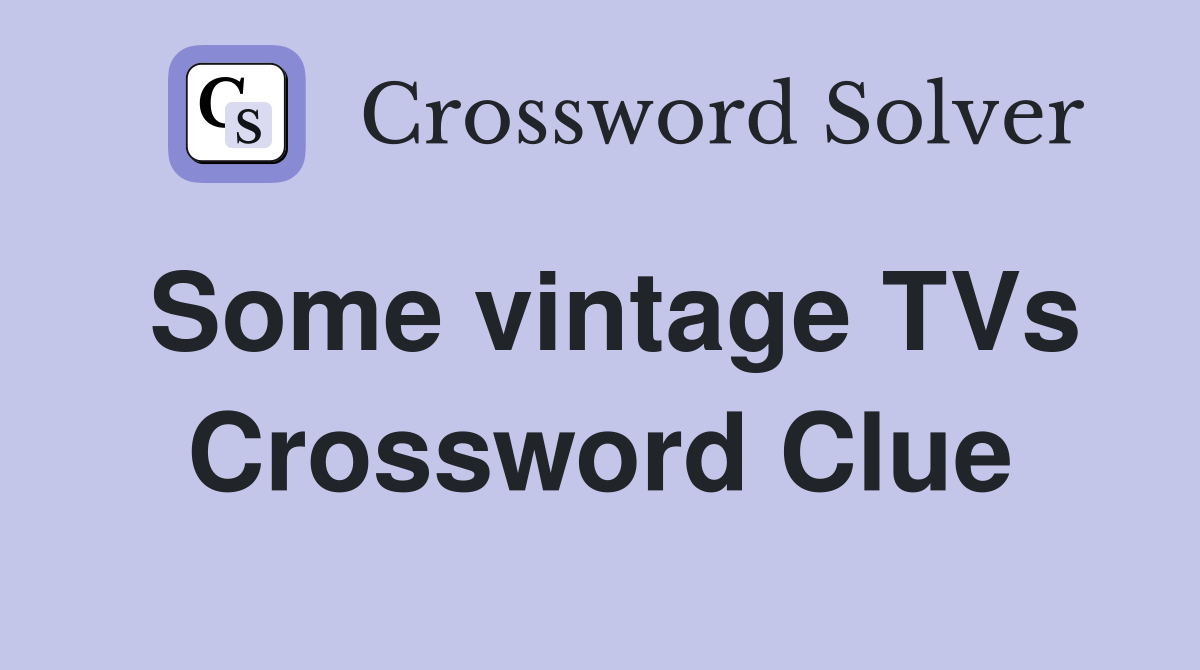 Some vintage TVs Crossword Clue