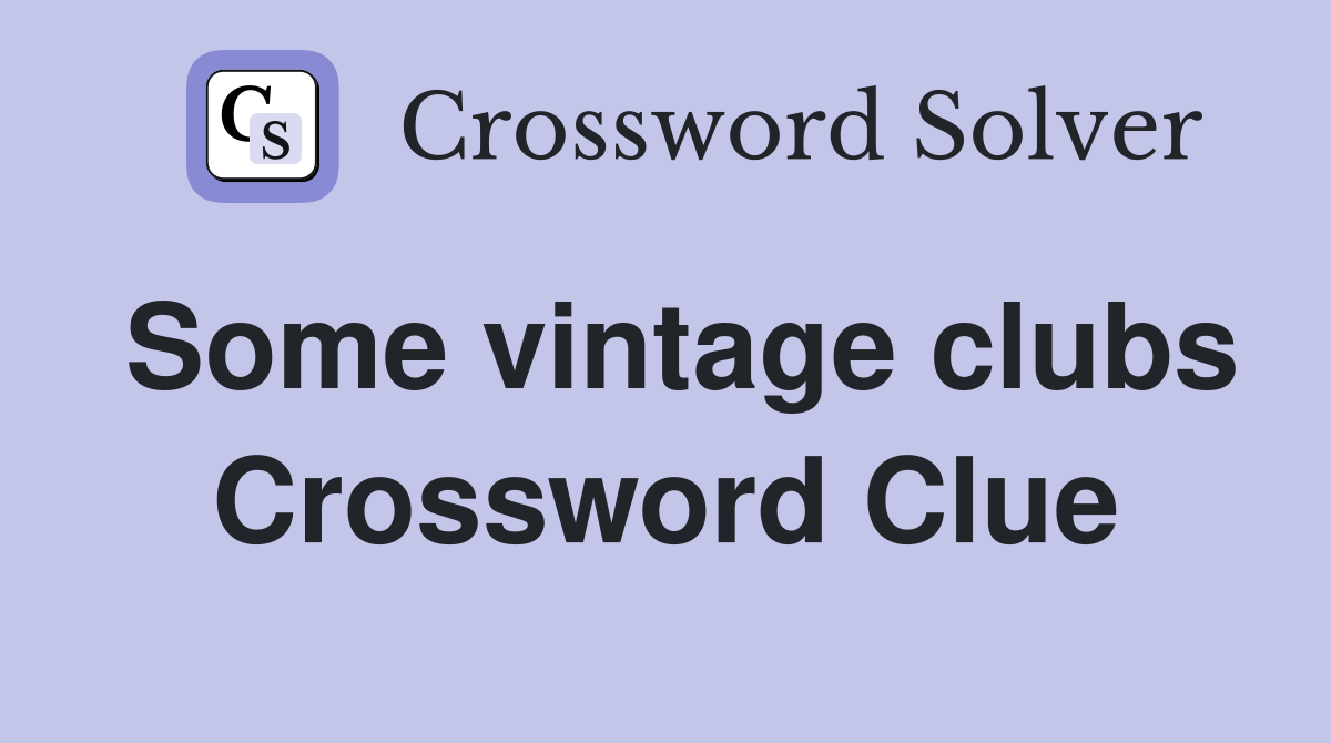 Some vintage clubs Crossword Clue