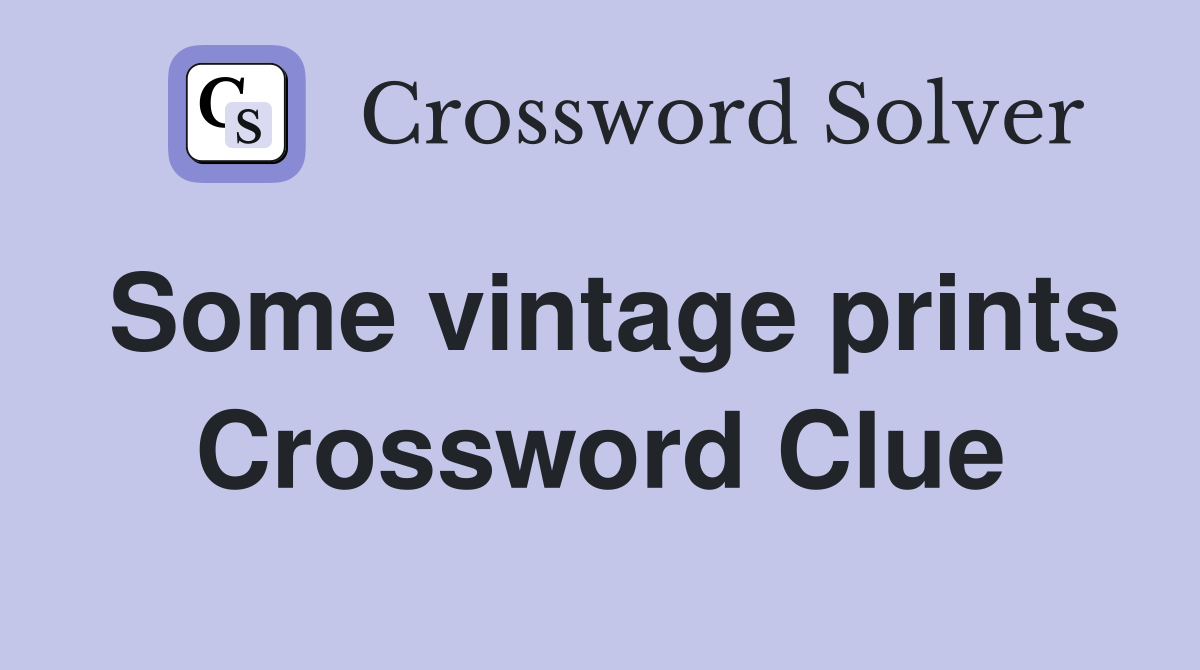 Some vintage prints Crossword Clue
