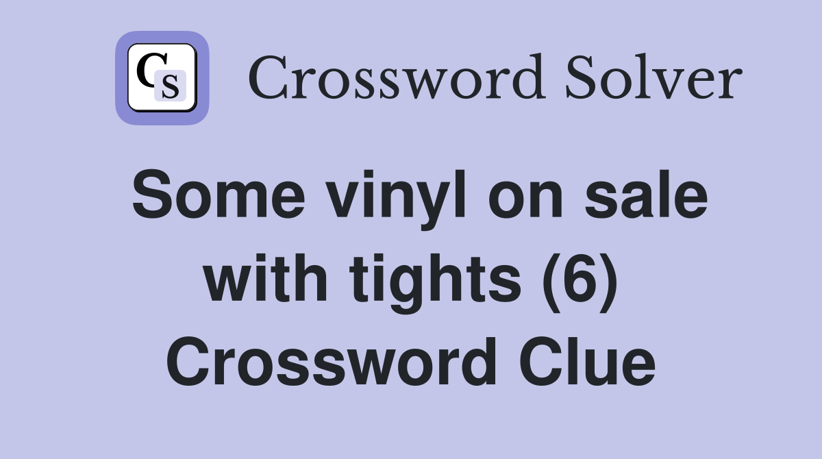 Some vinyl on sale with tights (6) Crossword Clue